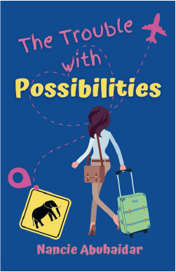 The Trouble with Possibilities 
By
Nancie Abuhaidar 